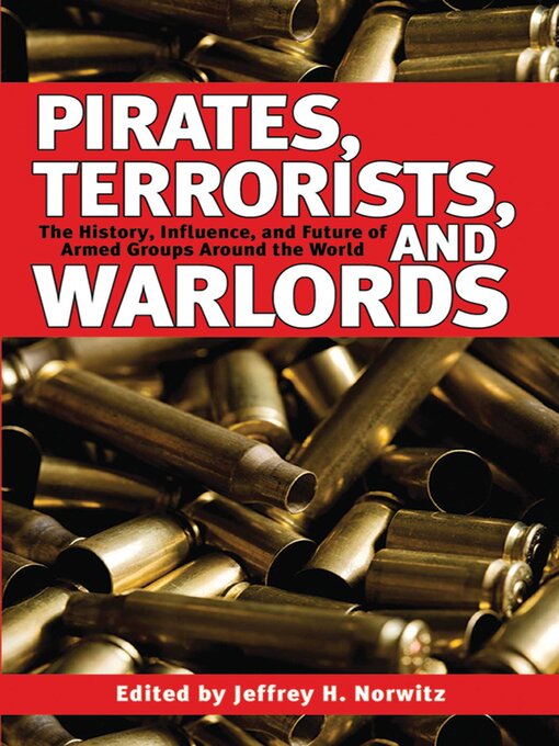 Title details for Pirates, Terrorists, and Warlords: the History, Influence, and Future of Armed Groups Around the World by Jeffrey H. Norwitz - Wait list